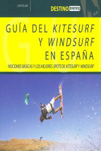 cubierta Destino Everest. Guía deL kitesurf y windsurf en España Nociones básicas y los mejores spots de kitesurf y windsurf