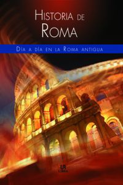 cubierta Historia de roma.dia a dia en la roma antigua