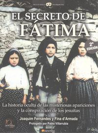 cubierta El secreto de Fátima La historia oculta de las misteriosas apariciones y la conspiracoón de los Jesui