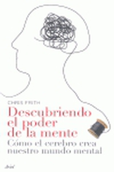 cubierta Descubriendo el poder de la mente Cómo crea el cerebro nuestro mundo mental
