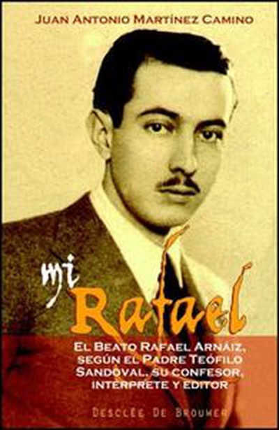 cubierta Mi rafael El beato Rafael Arnáiz, según el Padre Teófilo Sandoval.